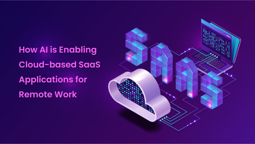 How AI is enabling cloud-based Saas Applications for remote work