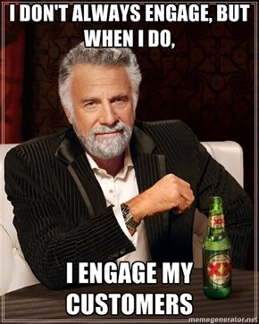 I engage my customers meme